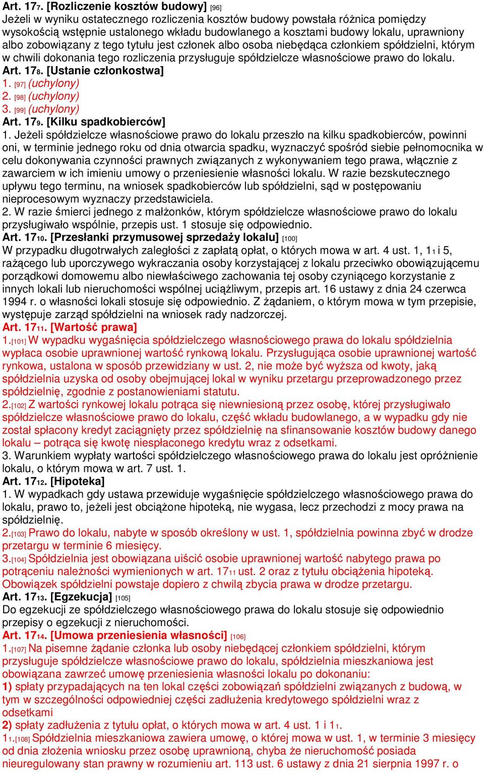 uprawniony albo zobowiązany z tego tytułu jest członek albo osoba niebędąca członkiem spółdzielni, którym w chwili dokonania tego rozliczenia przysługuje spółdzielcze własnościowe prawo do lokalu.