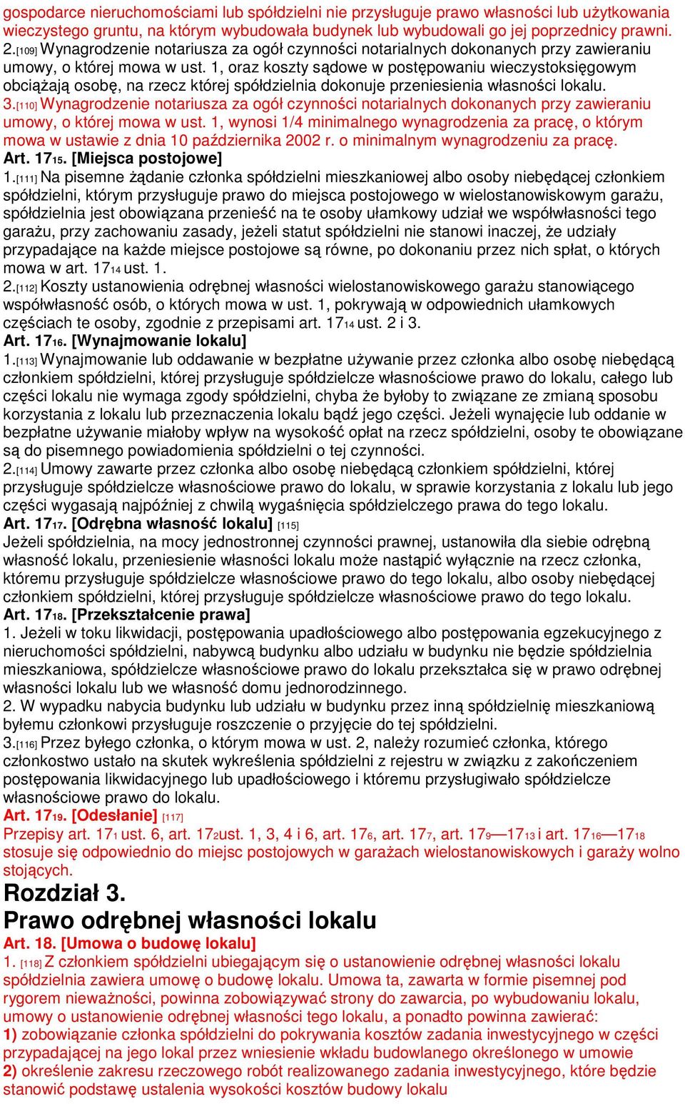 1, oraz koszty sądowe w postępowaniu wieczystoksięgowym obciążają osobę, na rzecz której spółdzielnia dokonuje przeniesienia własności lokalu. 3.