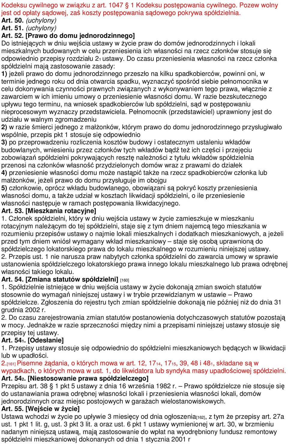 [Prawo do domu jednorodzinnego] Do istniejących w dniu wejścia ustawy w życie praw do domów jednorodzinnych i lokali mieszkalnych budowanych w celu przeniesienia ich własności na rzecz członków