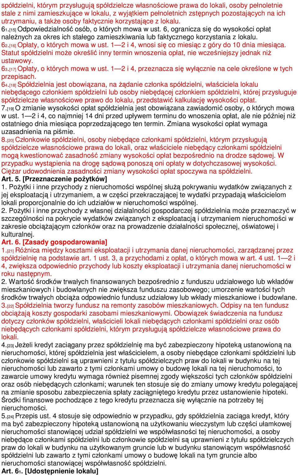 6, ogranicza się do wysokości opłat należnych za okres ich stałego zamieszkiwania lub faktycznego korzystania z lokalu. 62.[16] Opłaty, o których mowa w ust.