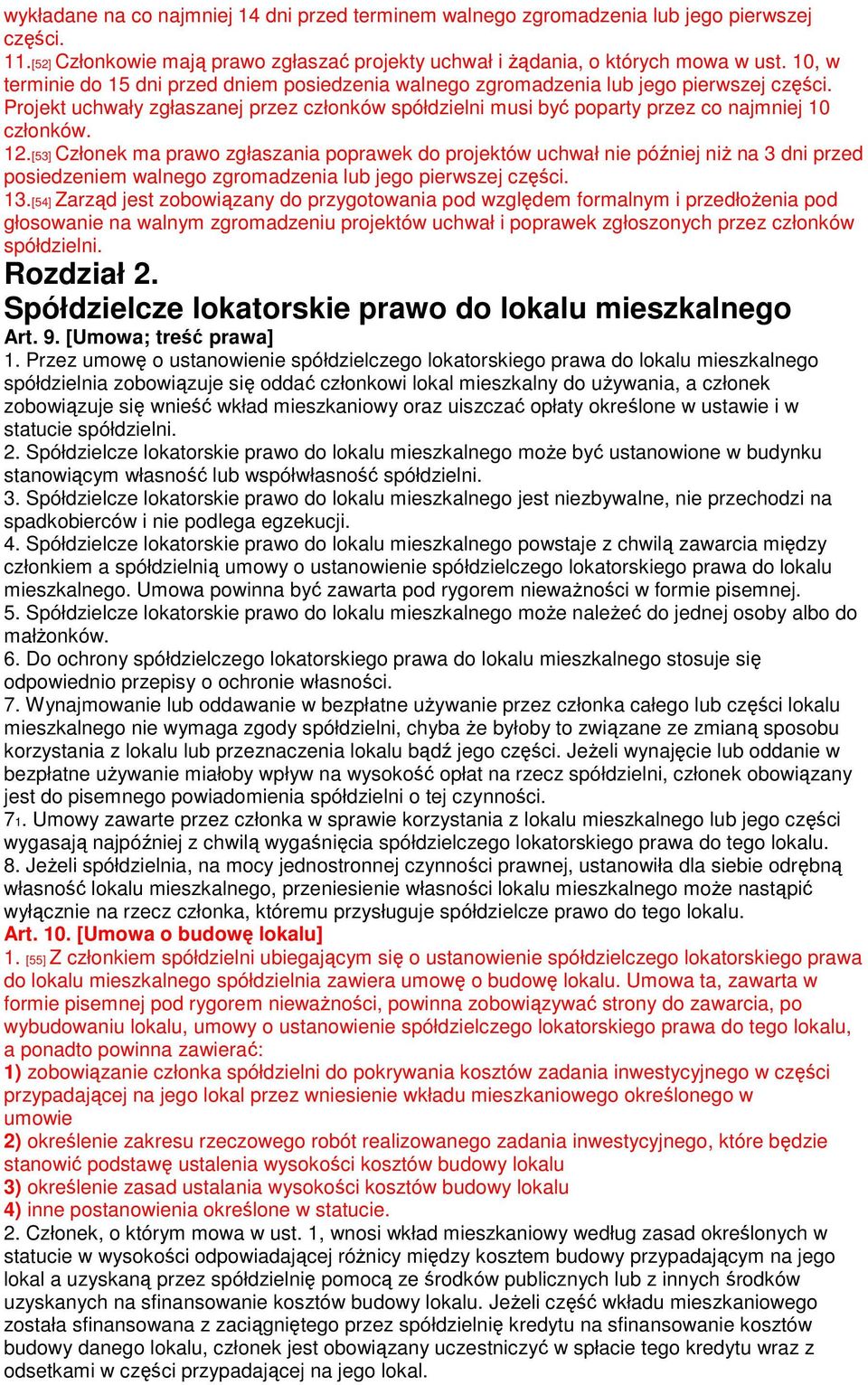 12.[53] Członek ma prawo zgłaszania poprawek do projektów uchwał nie później niż na 3 dni przed posiedzeniem walnego zgromadzenia lub jego pierwszej części. 13.