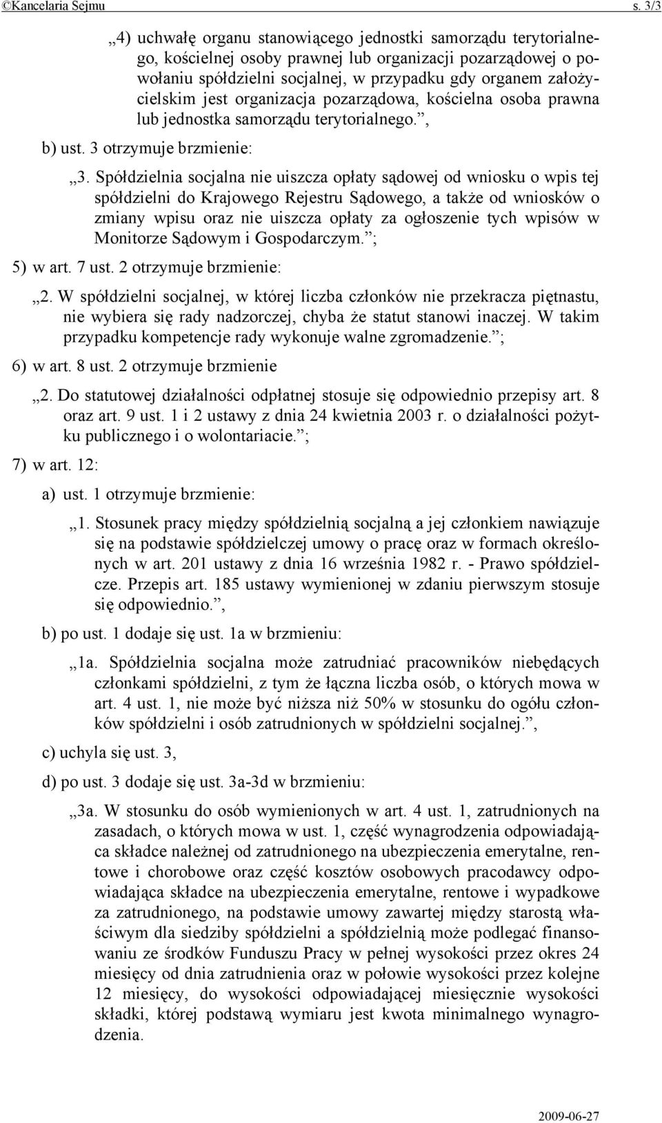 jest organizacja pozarządowa, kościelna osoba prawna lub jednostka samorządu terytorialnego., b) ust. 3 otrzymuje brzmienie: 3.