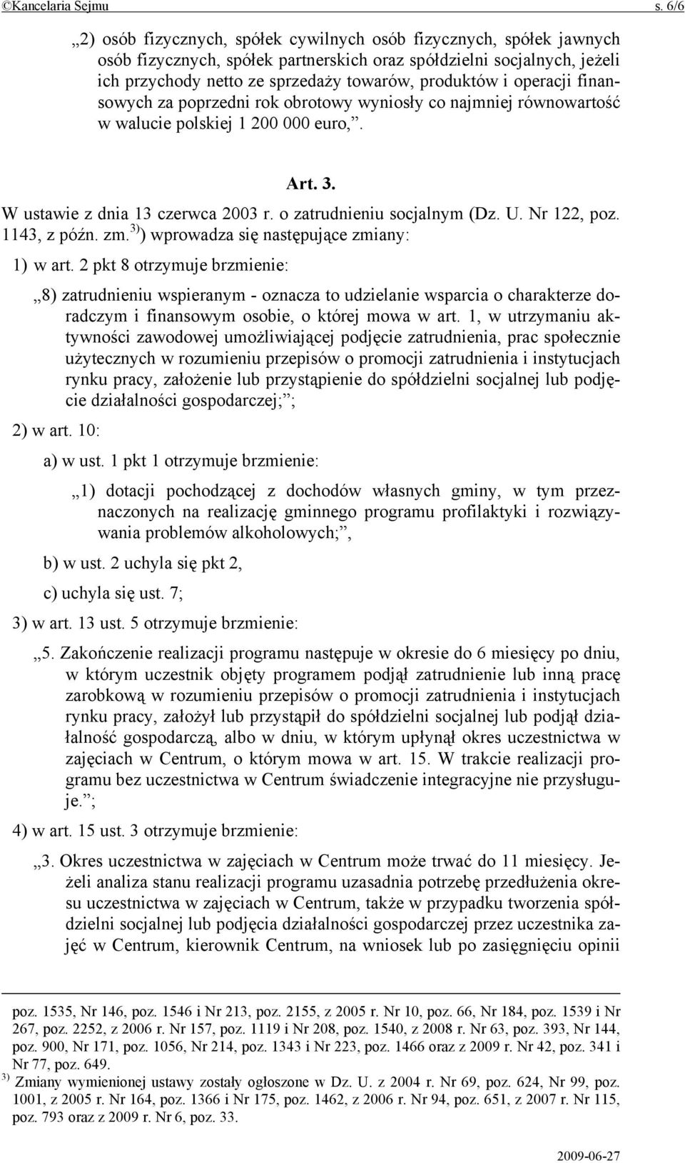 operacji finansowych za poprzedni rok obrotowy wyniosły co najmniej równowartość w walucie polskiej 1 200 000 euro,. Art. 3. W ustawie z dnia 13 czerwca 2003 r. o zatrudnieniu socjalnym (Dz. U.