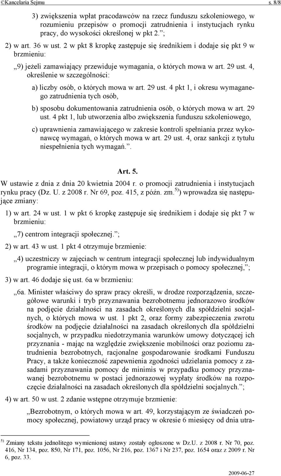 4, określenie w szczególności: a) liczby osób, o których mowa w art. 29 ust. 4 pkt 1, i okresu wymaganego zatrudnienia tych osób, b) sposobu dokumentowania zatrudnienia osób, o których mowa w art.