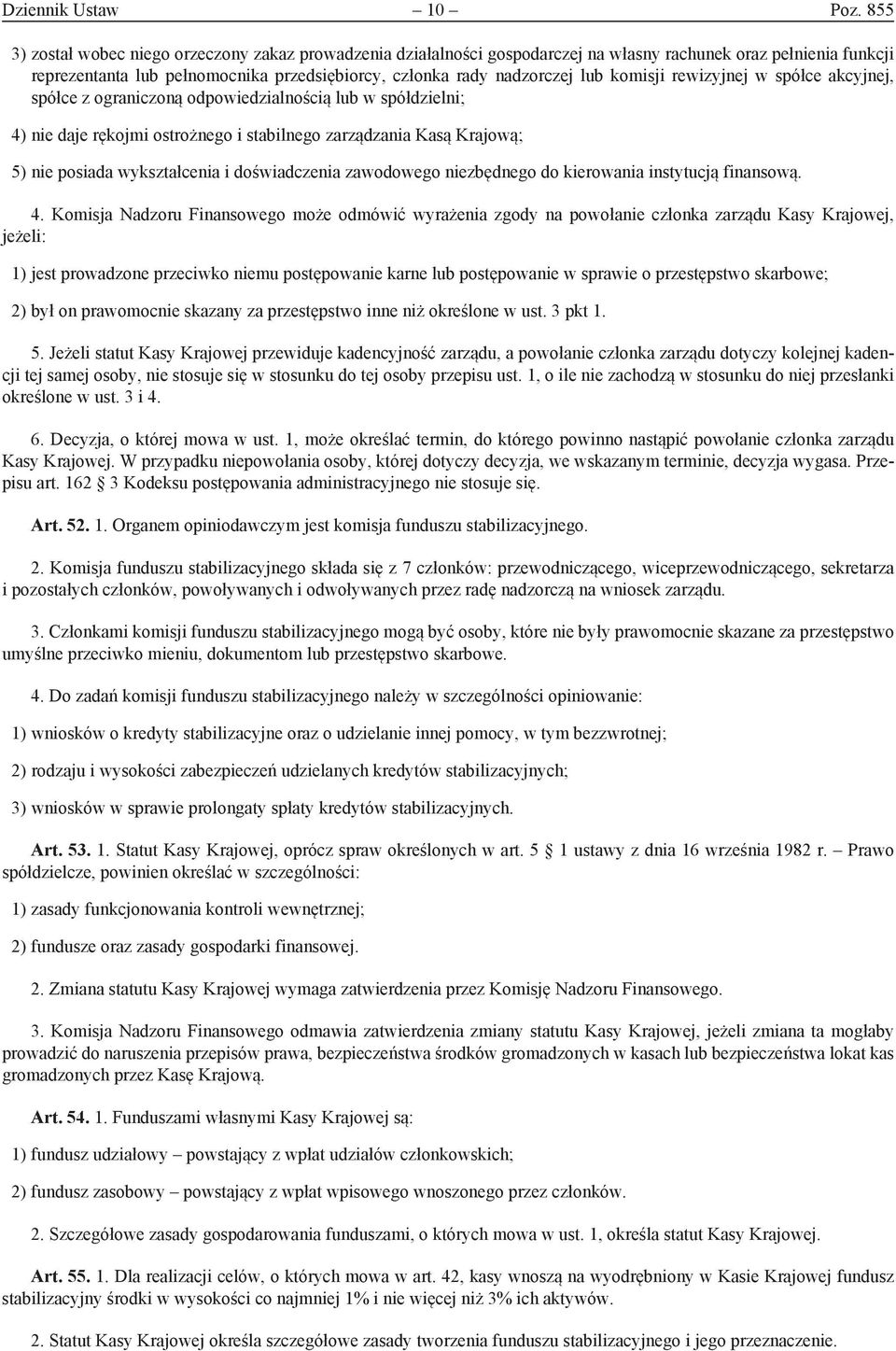 komisji rewizyjnej w spółce akcyjnej, spółce z ograniczoną odpowiedzialnością lub w spółdzielni; 4) nie daje rękojmi ostrożnego i stabilnego zarządzania Kasą Krajową; 5) nie posiada wykształcenia i