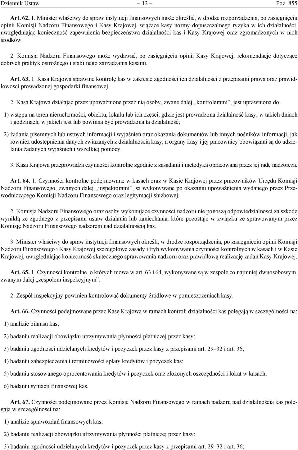 Minister właściwy do spraw instytucji finansowych może określić, w drodze rozporządzenia, po zasięgnięciu opinii Komisji Nadzoru Finansowego i Kasy Krajowej, wiążące kasy normy dopuszczalnego ryzyka