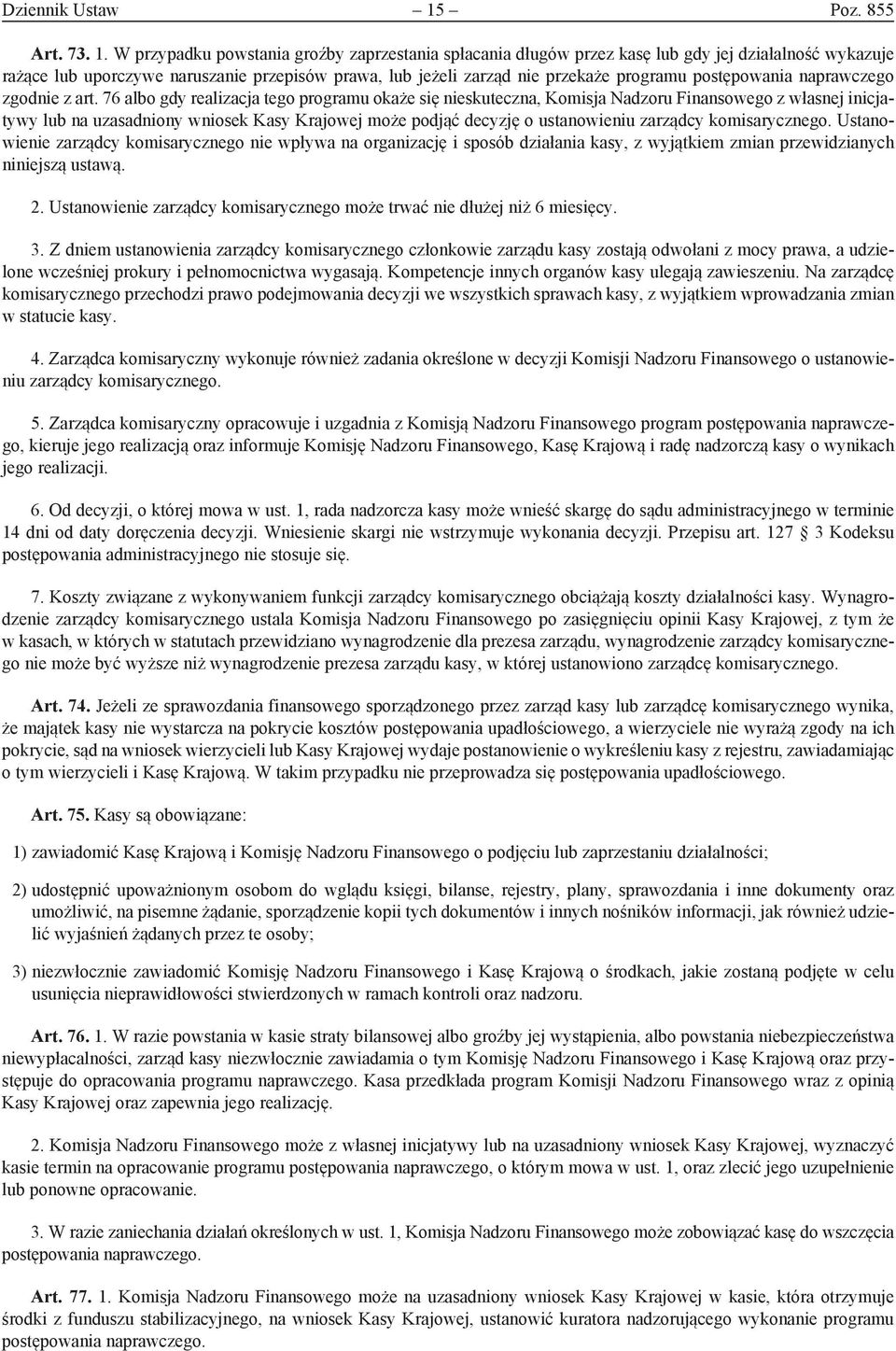 W przypadku powstania groźby zaprzestania spłacania długów przez kasę lub gdy jej działalność wykazuje rażące lub uporczywe naruszanie przepisów prawa, lub jeżeli zarząd nie przekaże programu