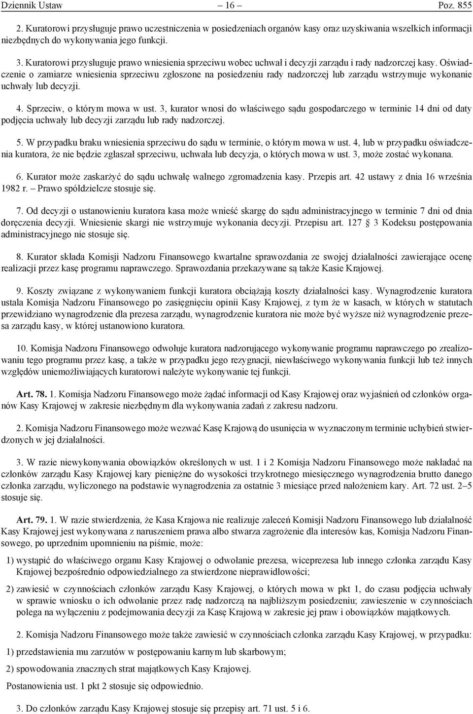 Oświadczenie o zamiarze wniesienia sprzeciwu zgłoszone na posiedzeniu rady nadzorczej lub zarządu wstrzymuje wykonanie uchwały lub decyzji. 4. Sprzeciw, o którym mowa w ust.