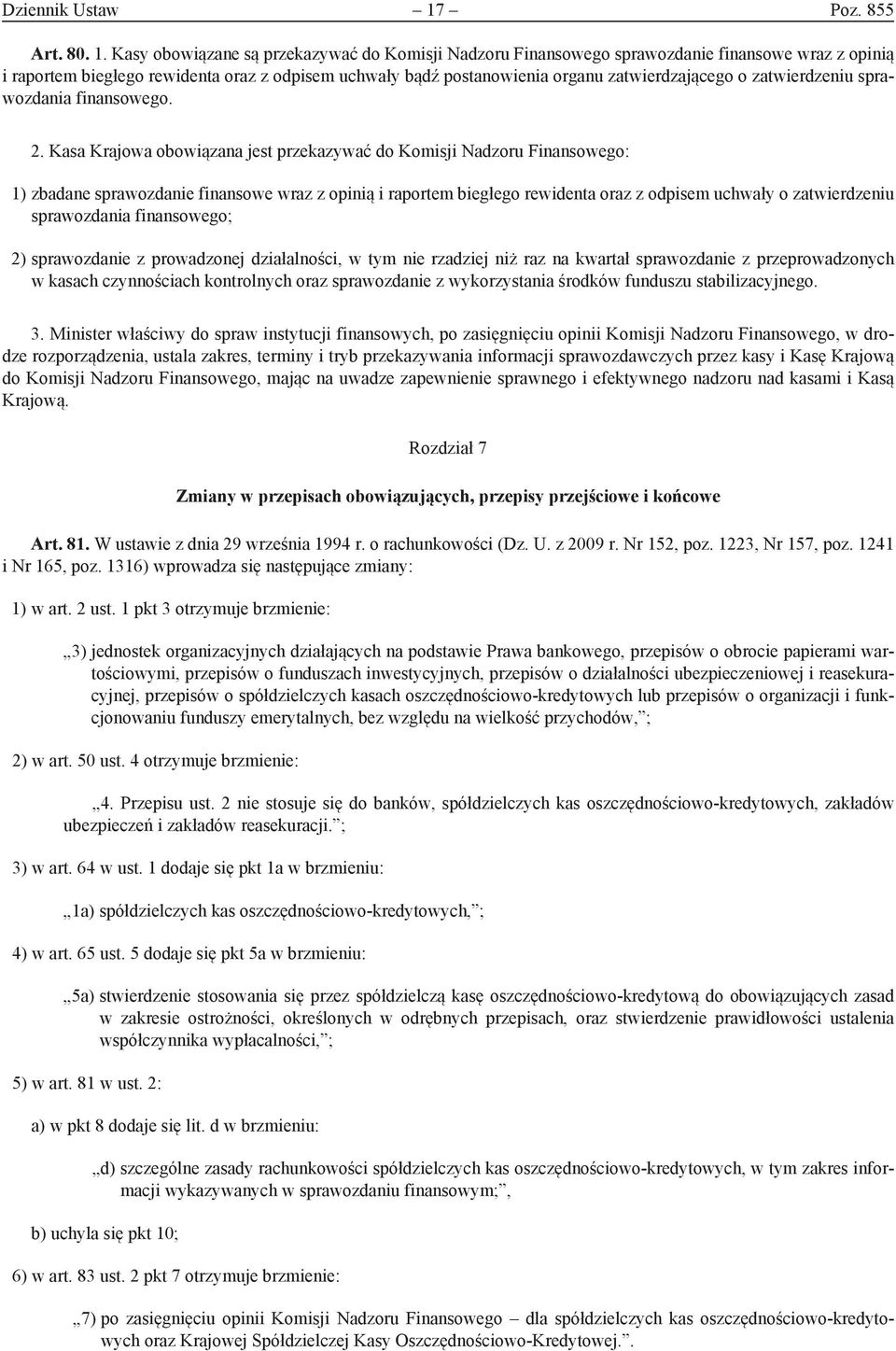 Kasy obowiązane są przekazywać do Komisji Nadzoru Finansowego sprawozdanie finansowe wraz z opinią i raportem biegłego rewidenta oraz z odpisem uchwały bądź postanowienia organu zatwierdzającego o