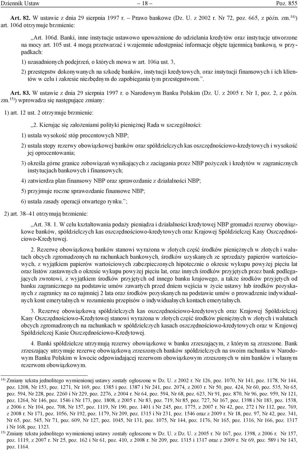 4 mogą przetwarzać i wzajemnie udostępniać informacje objęte tajemnicą bankową, w przypadkach: 1) uzasadnionych podejrzeń, o których mowa w art. 106a ust.