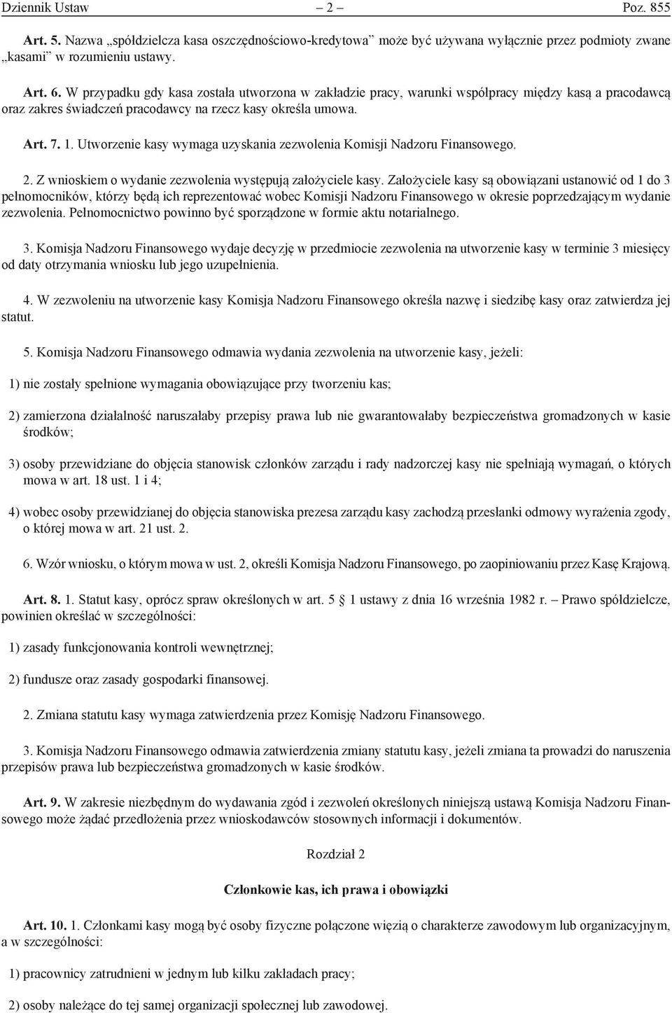 Utworzenie kasy wymaga uzyskania zezwolenia Komisji Nadzoru Finansowego. 2. Z wnioskiem o wydanie zezwolenia występują założyciele kasy.