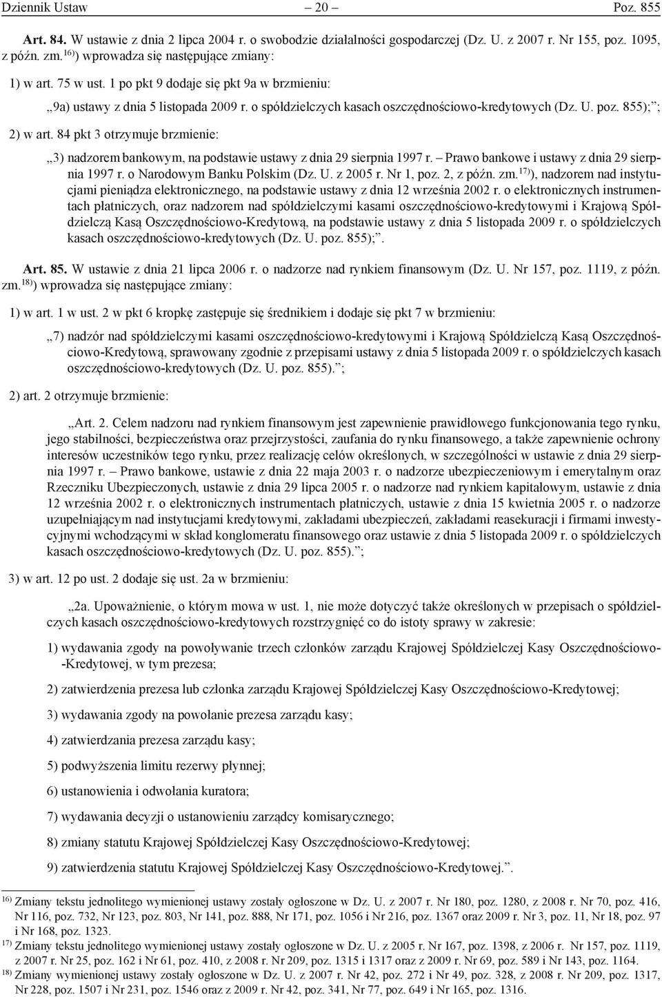 poz. 855); ; 2) w art. 84 pkt 3 otrzymuje brzmienie: 3) nadzorem bankowym, na podstawie ustawy z dnia 29 sierpnia 1997 r. Prawo bankowe i ustawy z dnia 29 sierpnia 1997 r.
