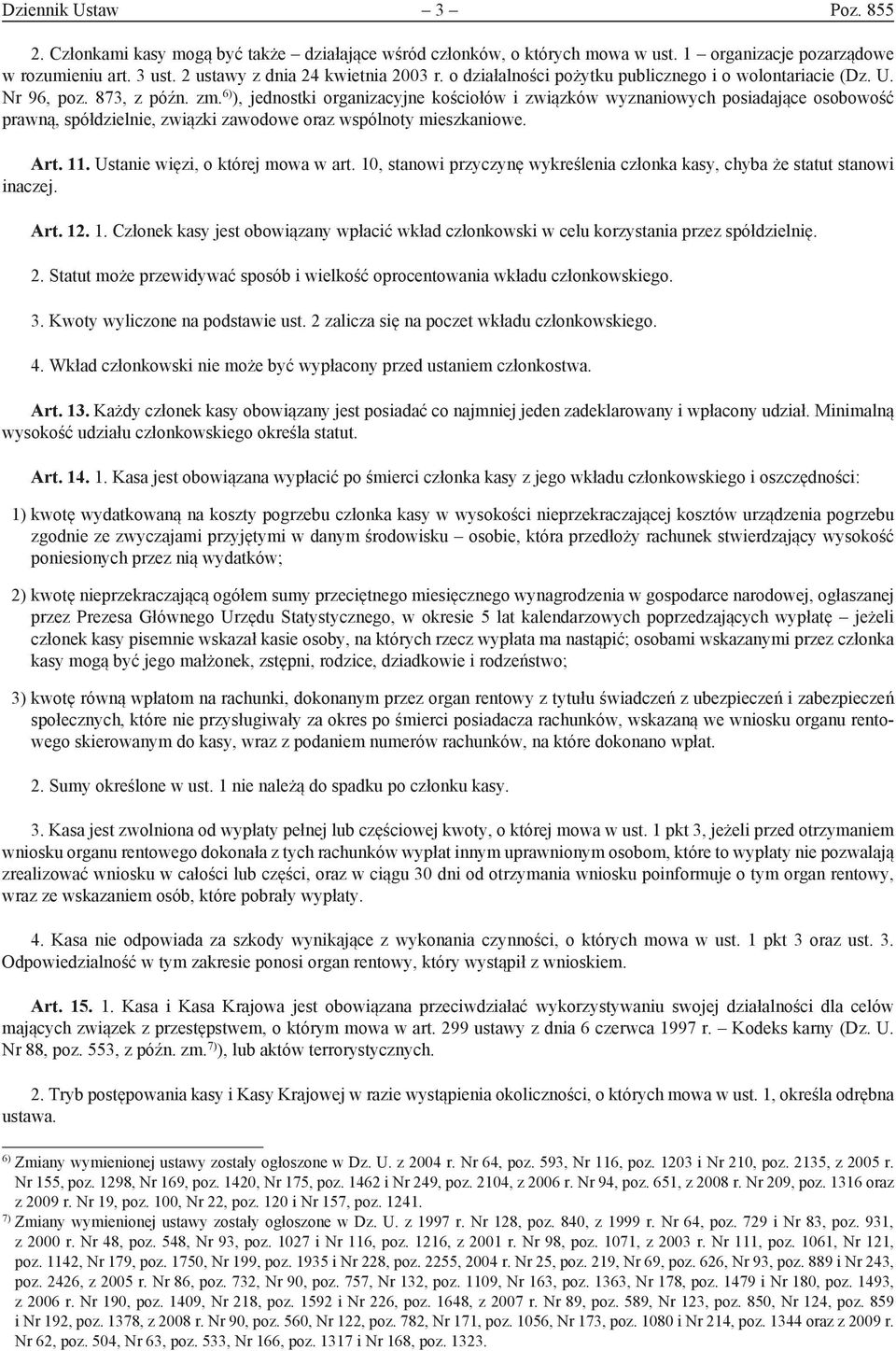 6) ), jednostki organizacyjne kościołów i związków wyznaniowych posiadające osobowość prawną, spółdzielnie, związki zawodowe oraz wspólnoty mieszkaniowe. Art. 11. Ustanie więzi, o której mowa w art.
