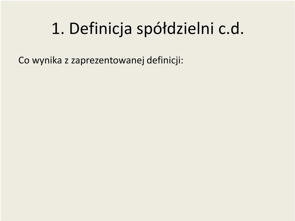 Co wynika z zaprezentowanej definicji: Spółdzielnia jest dobrowolnym zrzeszeniem ludzi (a nie