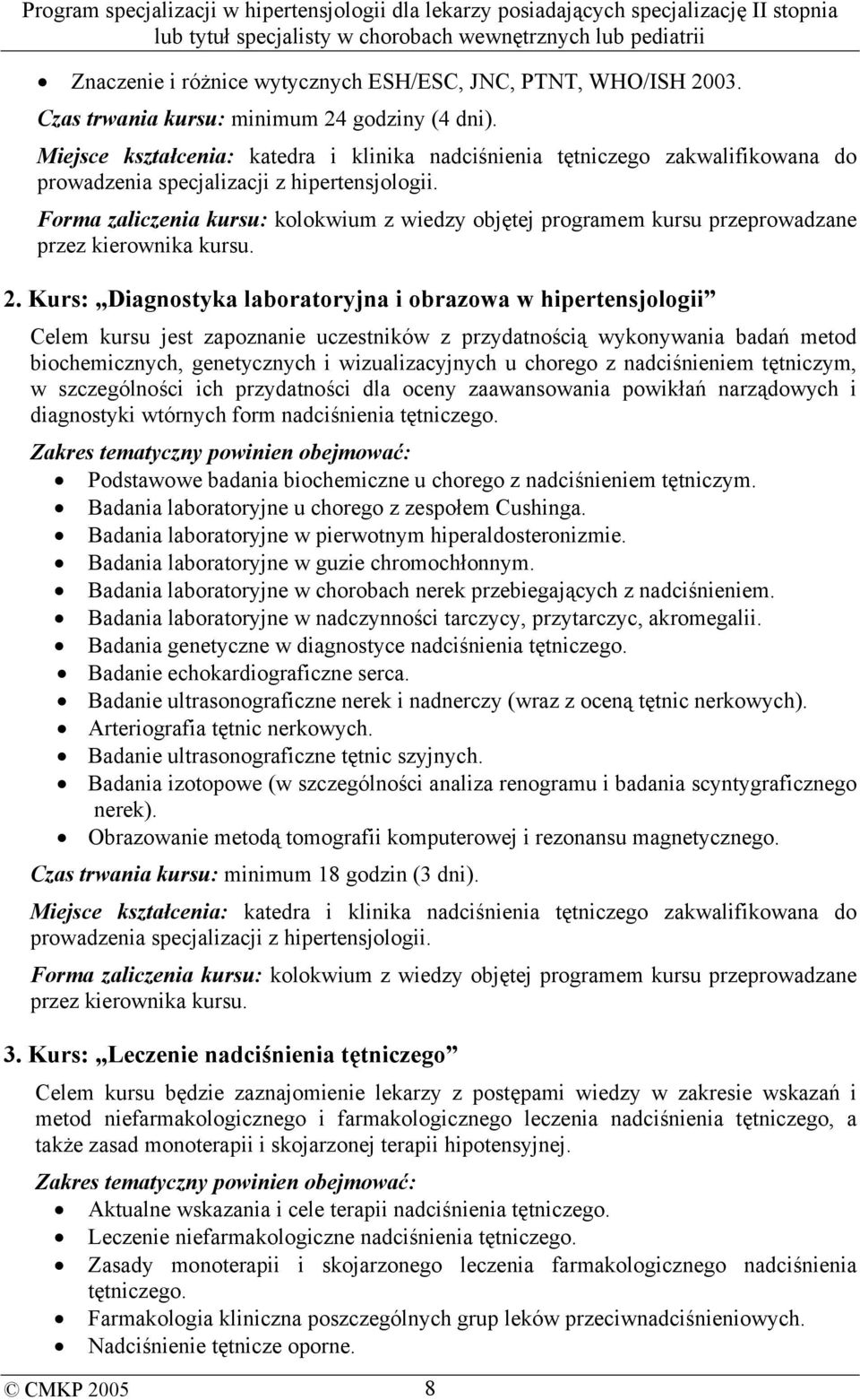 Forma zaliczenia kursu: kolokwium z wiedzy objętej programem kursu przeprowadzane przez kierownika kursu. 2.
