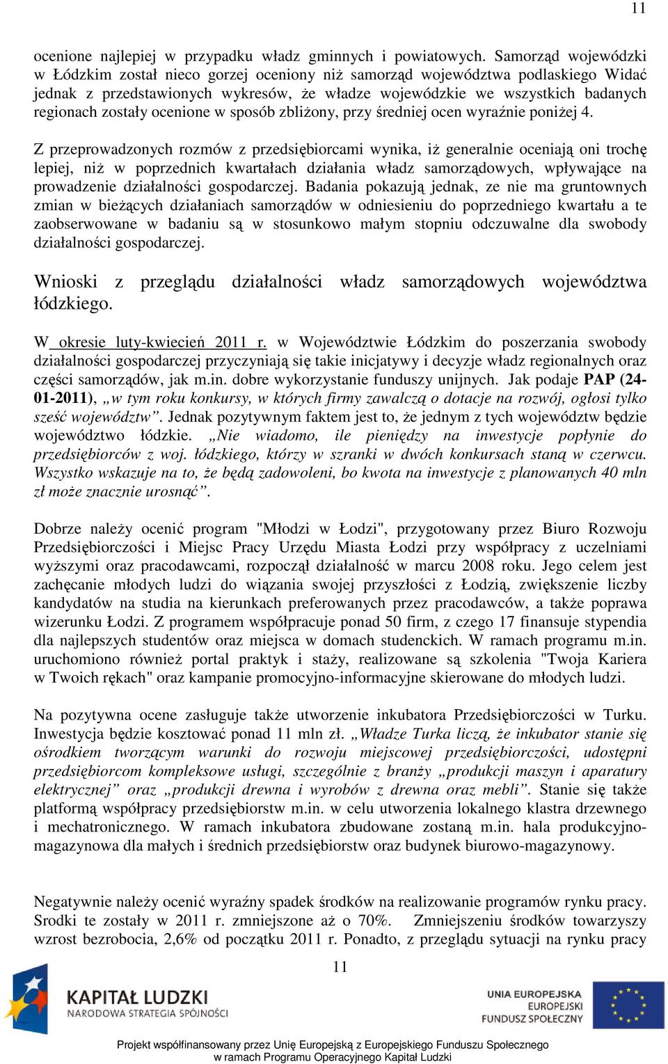 ocenione w sposób zbliżony, przy średniej ocen wyraźnie poniżej 4.