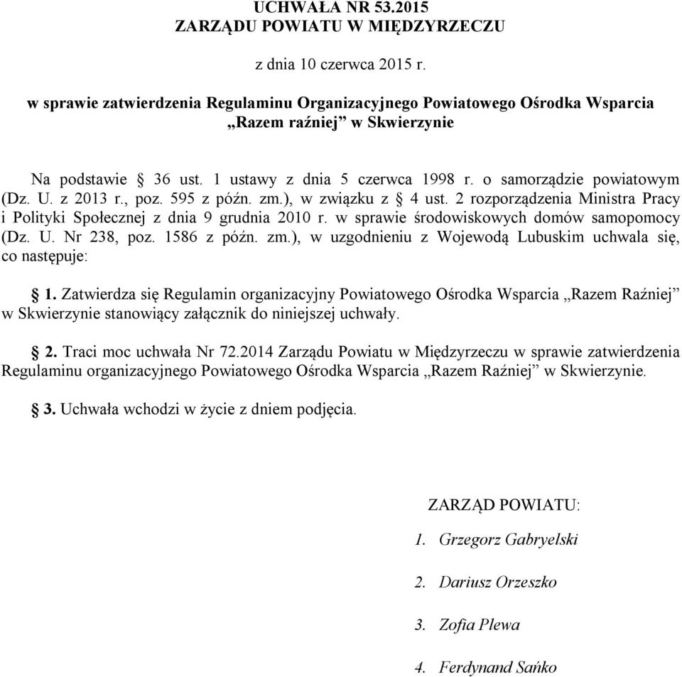 z 2013 r., poz. 595 z późn. zm.), w związku z 4 ust. 2 rozporządzenia Ministra Pracy i Polityki Społecznej z dnia 9 grudnia 2010 r. w sprawie środowiskowych domów samopomocy (Dz. U. Nr 238, poz.