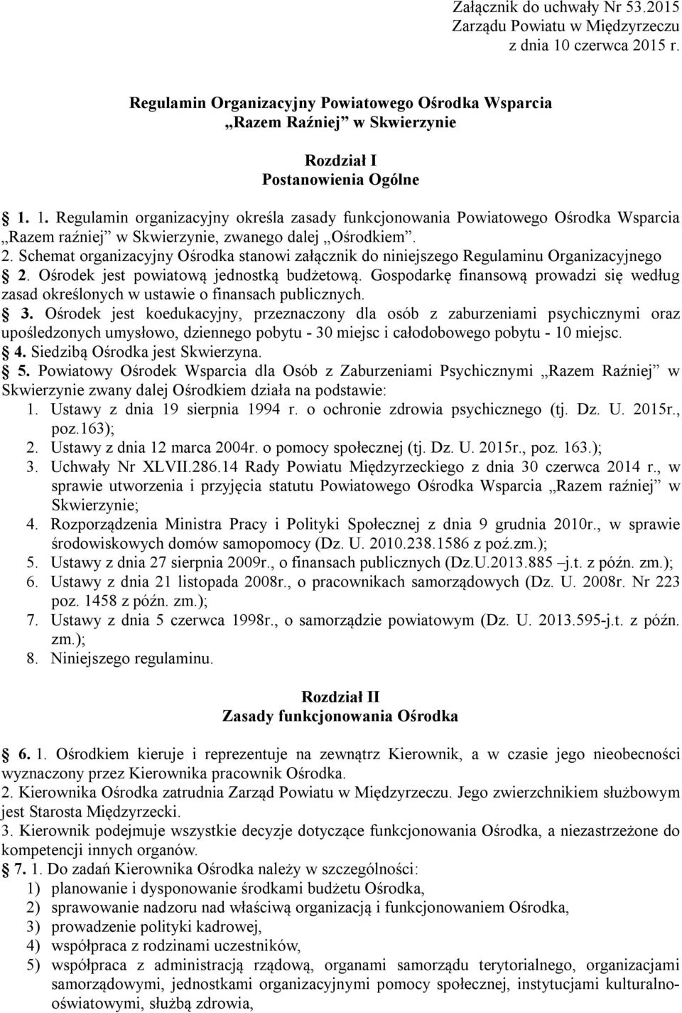 1. Regulamin organizacyjny określa zasady funkcjonowania Powiatowego Ośrodka Wsparcia Razem raźniej w Skwierzynie, zwanego dalej Ośrodkiem. 2.