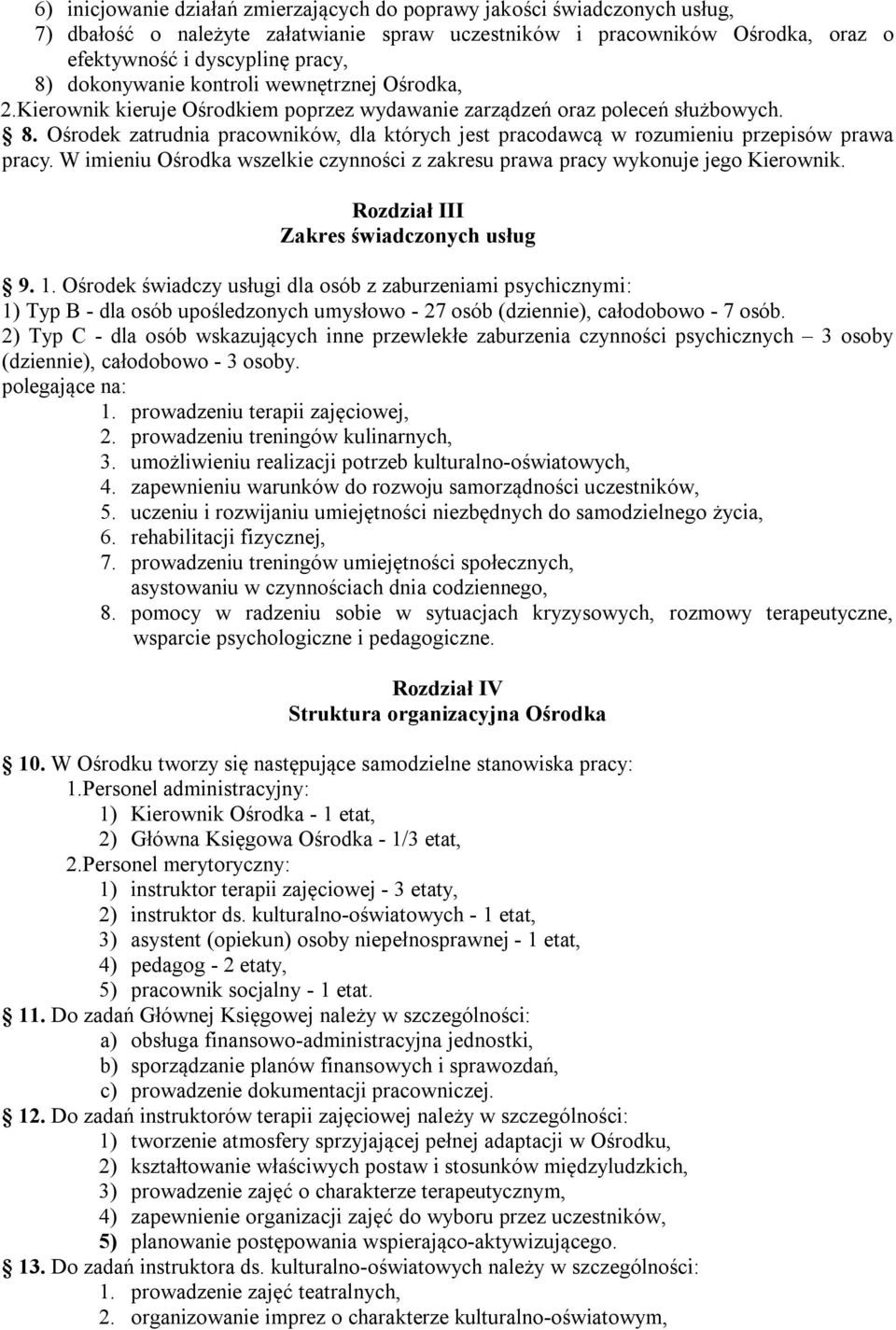 Ośrodek zatrudnia pracowników, dla których jest pracodawcą w rozumieniu przepisów prawa pracy. W imieniu Ośrodka wszelkie czynności z zakresu prawa pracy wykonuje jego Kierownik.