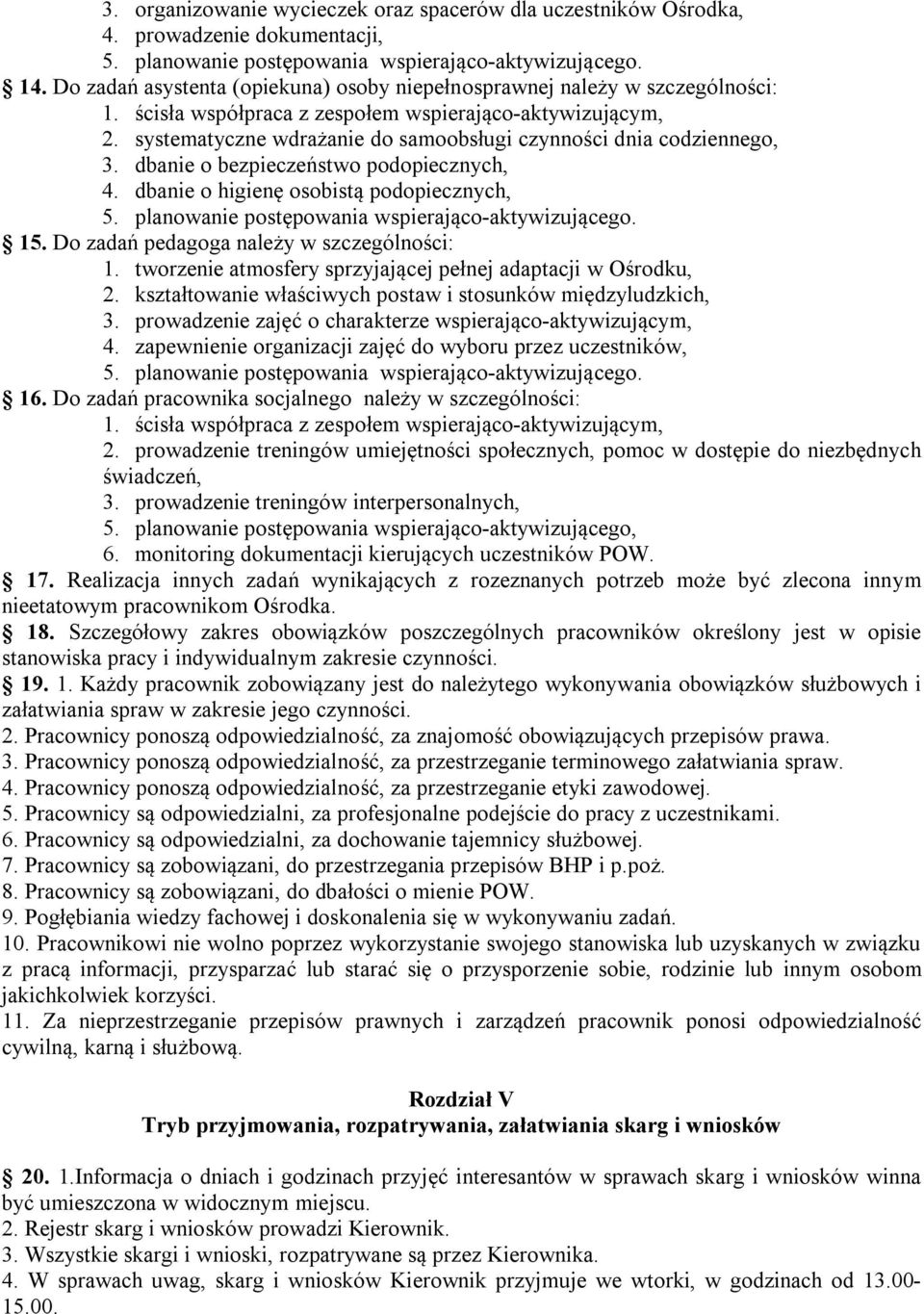 systematyczne wdrażanie do samoobsługi czynności dnia codziennego, 3. dbanie o bezpieczeństwo podopiecznych, 4. dbanie o higienę osobistą podopiecznych, 5.