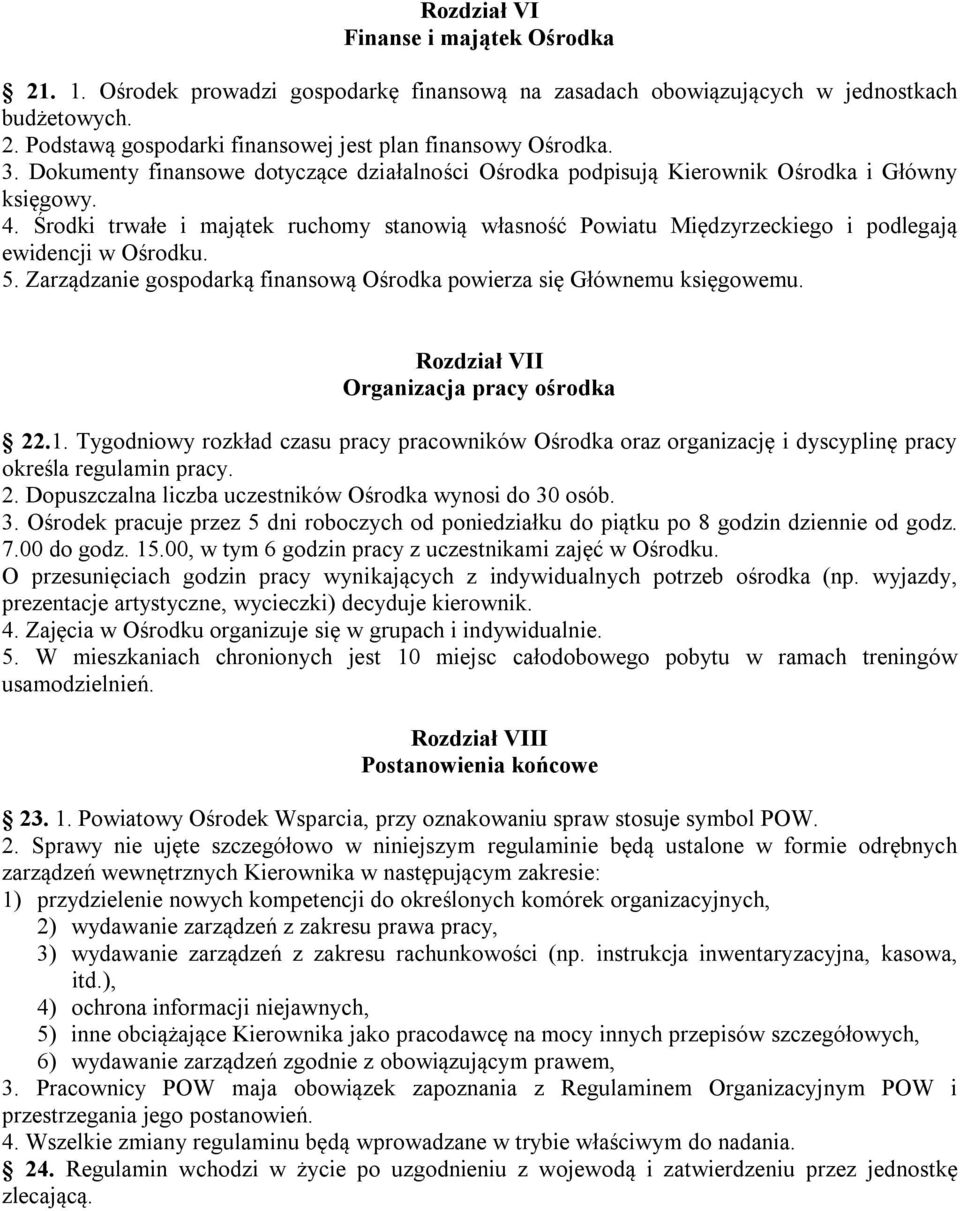 Środki trwałe i majątek ruchomy stanowią własność Powiatu Międzyrzeckiego i podlegają ewidencji w Ośrodku. 5. Zarządzanie gospodarką finansową Ośrodka powierza się Głównemu księgowemu.