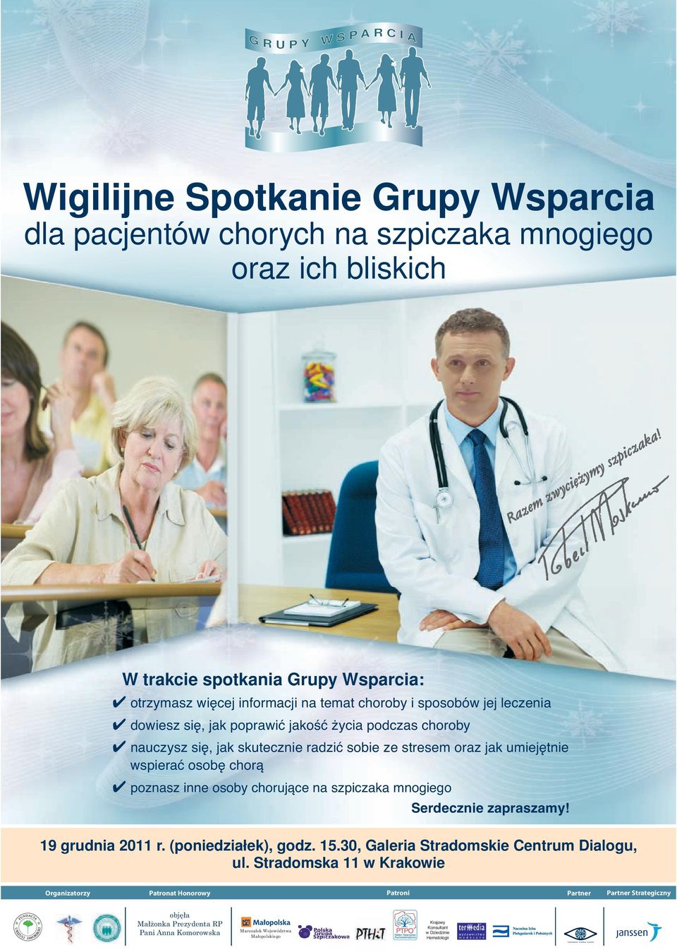 radzić sobie ze stresem oraz jak umiejętnie wspierać osobę chorą poznasz inne osoby chorujące na szpiczaka mnogiego Serdecznie zapraszamy! 19 grudnia 2011 r. (poniedziałek), godz. 15.