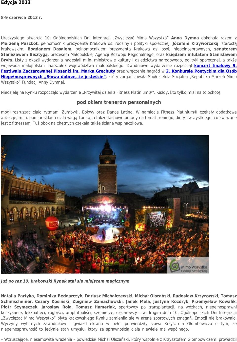 osób niepełnosprawnych, senatorem Stanisławem Bisztygą, prezesem Małopolskiej Agencji Rozwoju Regionalnego, oraz księdzem inf