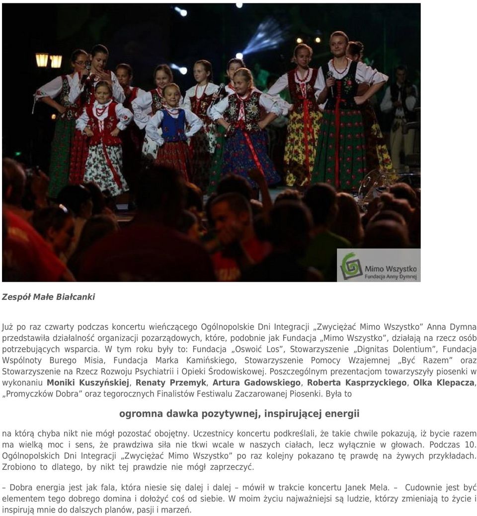 W tym roku były to: Fundacja Oswoić Los, Stowarzyszenie Dignitas Dolentium, Fundacja Wspólnoty Burego Misia, Fundacja Marka Kamińskiego, Stowarzyszenie Pomocy Wzajemnej Być Razem oraz Stowarzyszenie