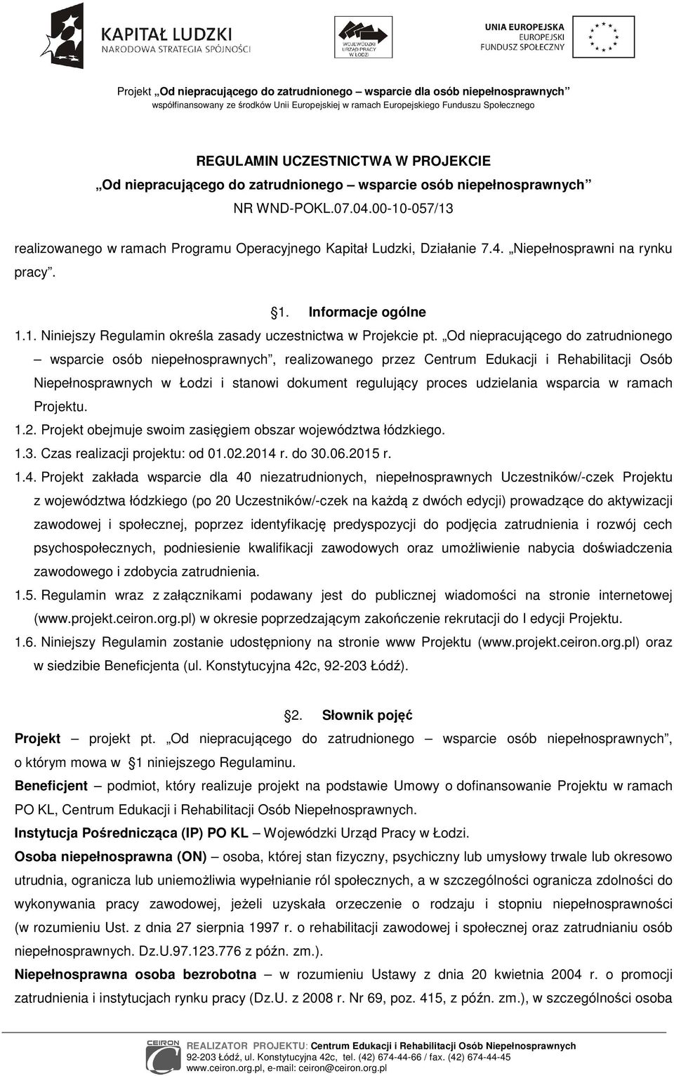 Od niepracującego do zatrudnionego wsparcie osób niepełnosprawnych, realizowanego przez Centrum Edukacji i Rehabilitacji Osób Niepełnosprawnych w Łodzi i stanowi dokument regulujący proces udzielania