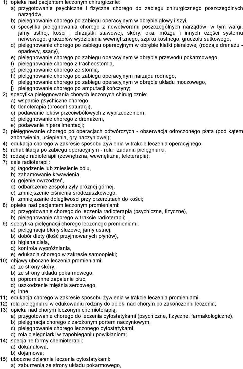 nerwowego, gruczołów wydzielania wewnętrznego, szpiku kostnego, gruczołu sutkowego, d) pielęgnowanie chorego po zabiegu operacyjnym w obrębie klatki piersiowej (rodzaje drenażu - opadowy, ssący), e)