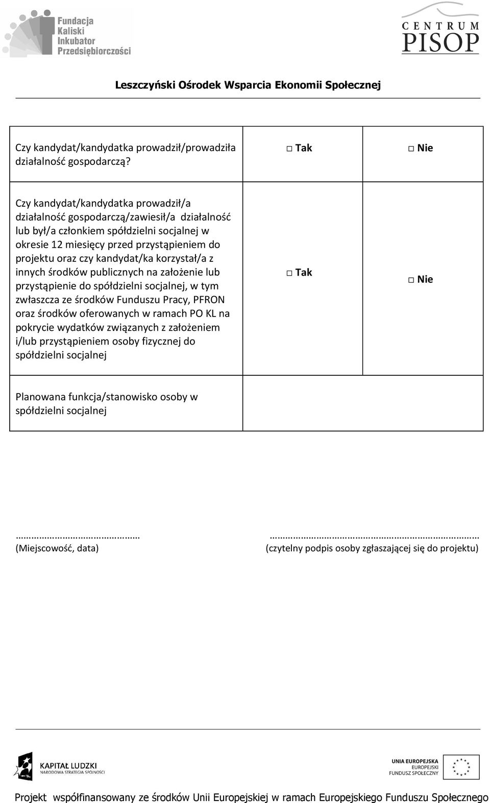 projektu oraz czy kandydat/ka korzystał/a z innych środków publicznych na założenie lub przystąpienie do spółdzielni socjalnej, w tym zwłaszcza ze środków Funduszu Pracy,