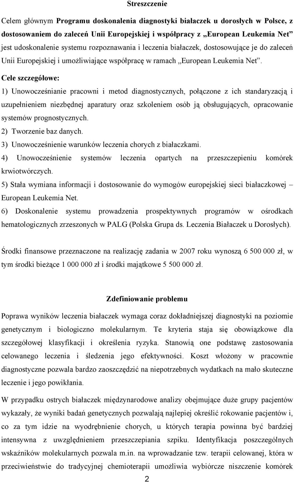 Cele szczegółowe: 1) Unowocześnianie pracowni i metod diagnostycznych, połączone z ich standaryzacją i uzupełnieniem niezbędnej aparatury oraz szkoleniem osób ją obsługujących, opracowanie systemów