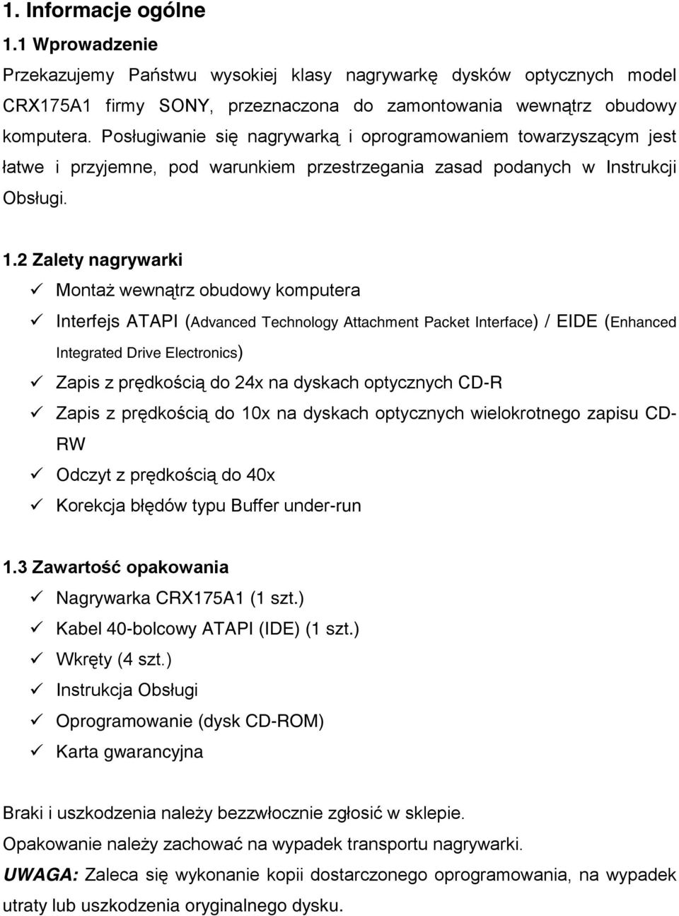 2 Zalety nagrywarki Montaż wewnątrz obudowy komputera Interfejs ATAPI (Advanced Technology Attachment Packet Interface) / EIDE (Enhanced Integrated Drive Electronics) Zapis z prędkością do 24x na
