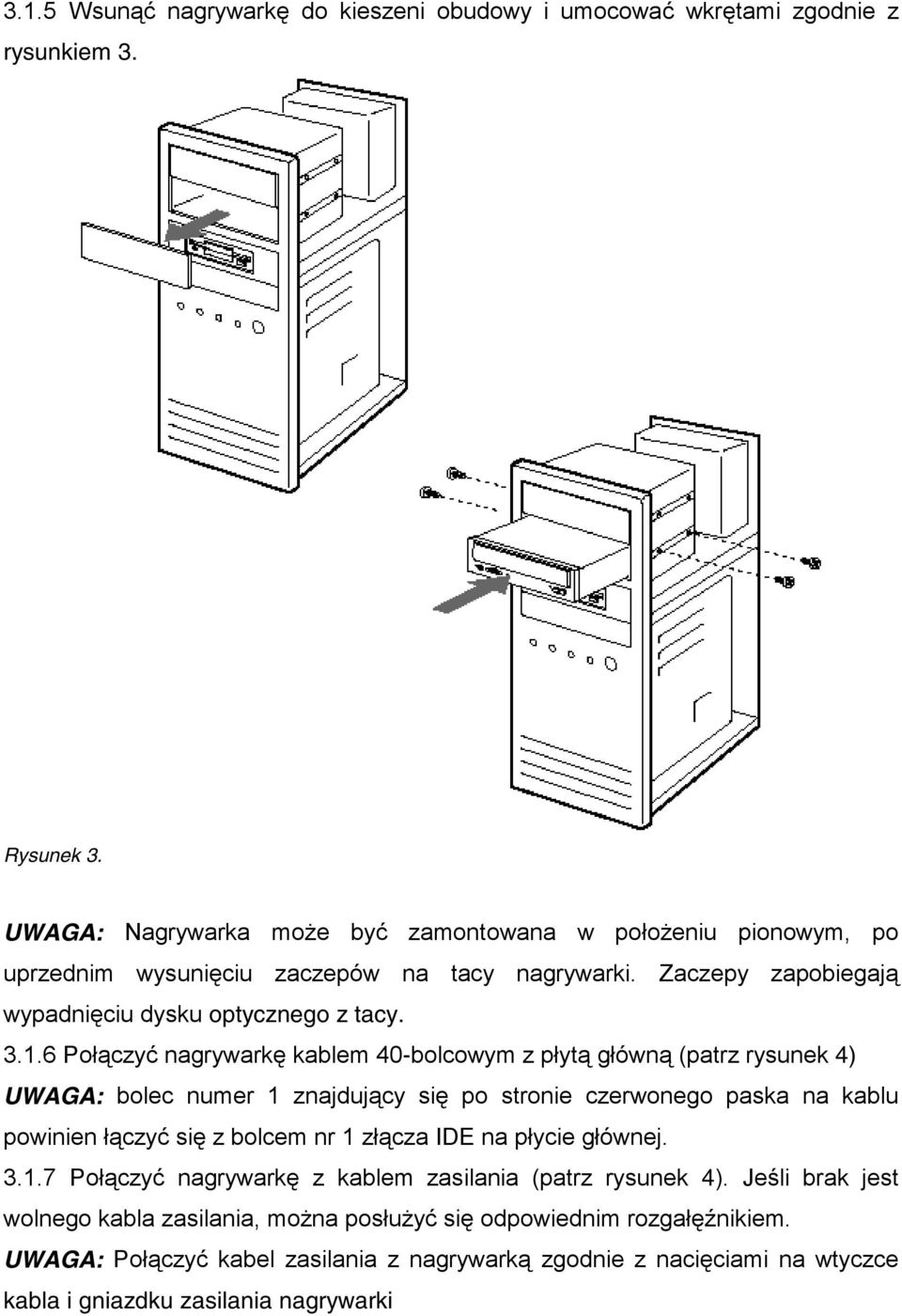 6 Połączyć nagrywarkę kablem 40-bolcowym z płytą główną (patrz rysunek 4) UWAGA: bolec numer 1 znajdujący się po stronie czerwonego paska na kablu powinien łączyć się z bolcem nr 1 złącza