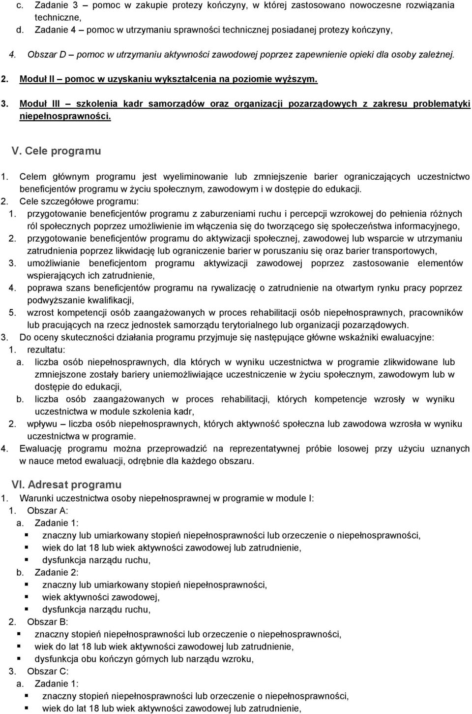 Moduł III szkolenia kadr samorządów oraz organizacji pozarządowych z zakresu problematyki niepełnosprawności. V. Cele programu 1.