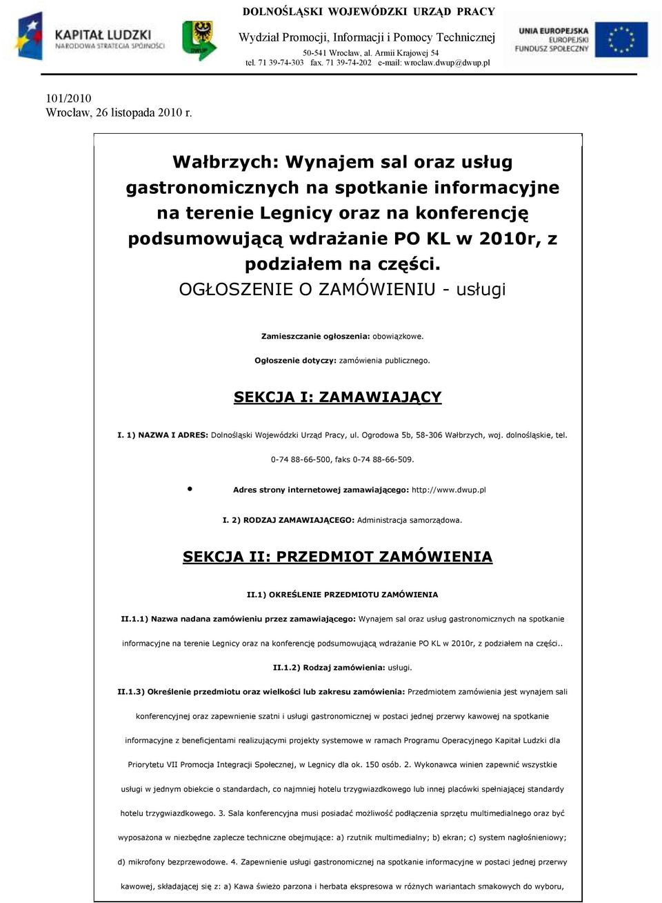 Wałbrzych: Wynajem sal raz usług gastrnmicznych na sptkanie infrmacyjne na terenie Legnicy raz na knferencję pdsumwującą wdrażanie PO KL w 2010r, z pdziałem na części.