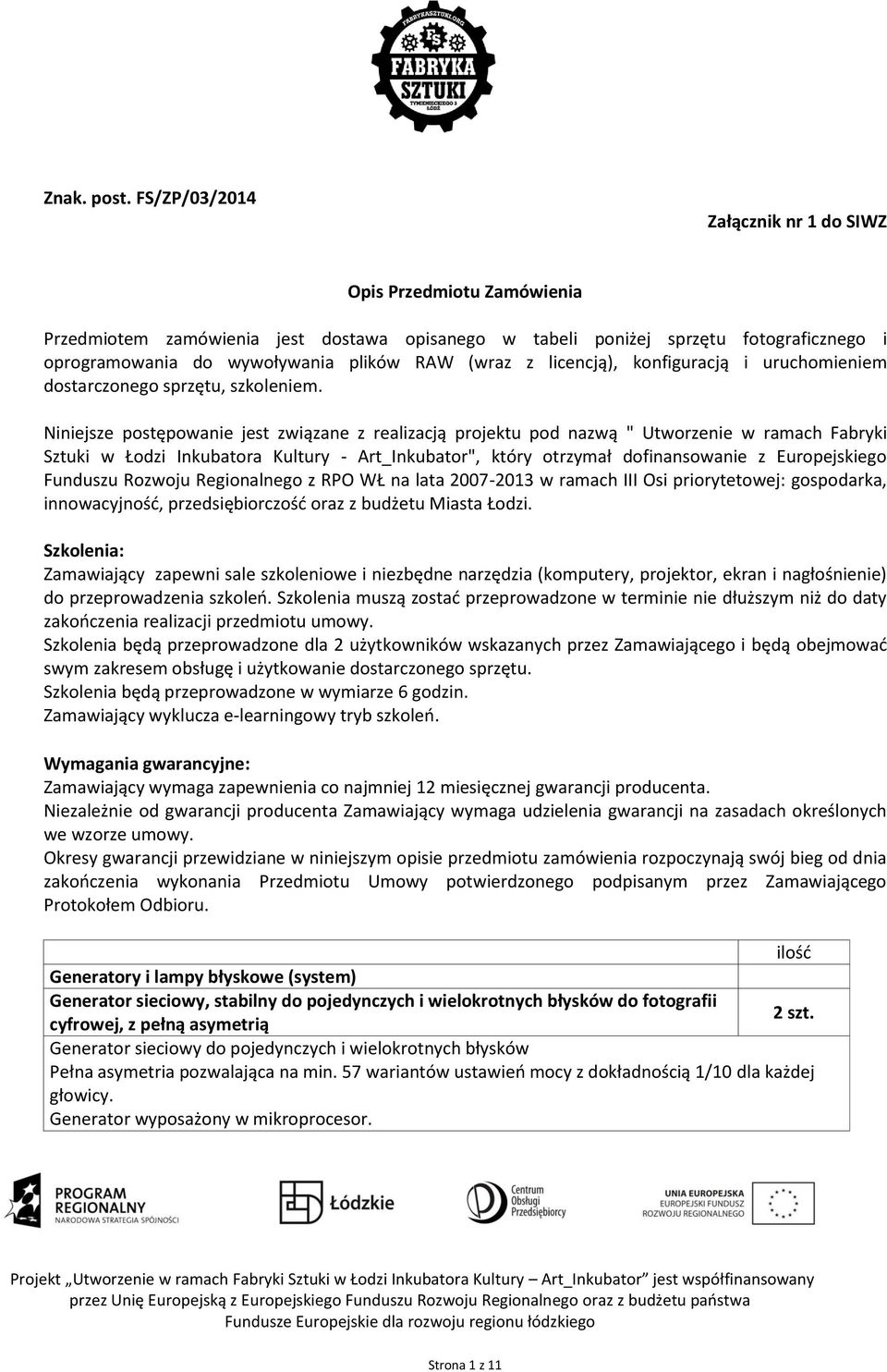 z licencją), konfiguracją i uruchomieniem dostarczonego sprzętu, szkoleniem.