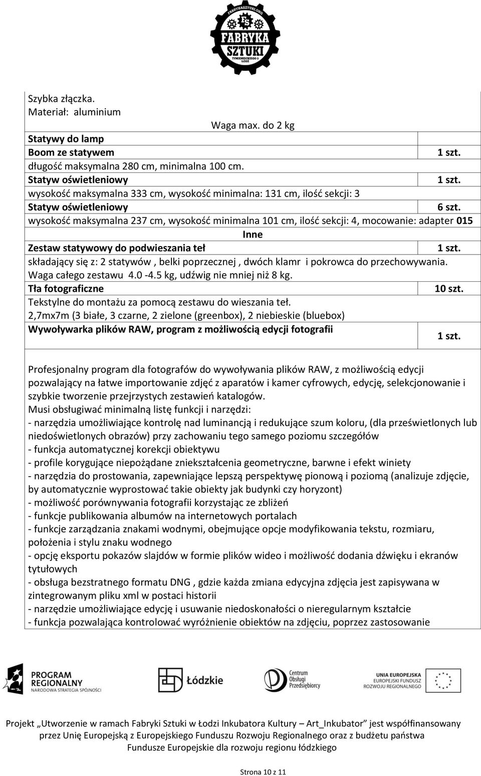 wysokość maksymalna 237 cm, wysokość minimalna 101 cm, ilość sekcji: 4, mocowanie: adapter 015 Inne Zestaw statywowy do podwieszania teł składający się z: 2 statywów, belki poprzecznej, dwóch klamr i