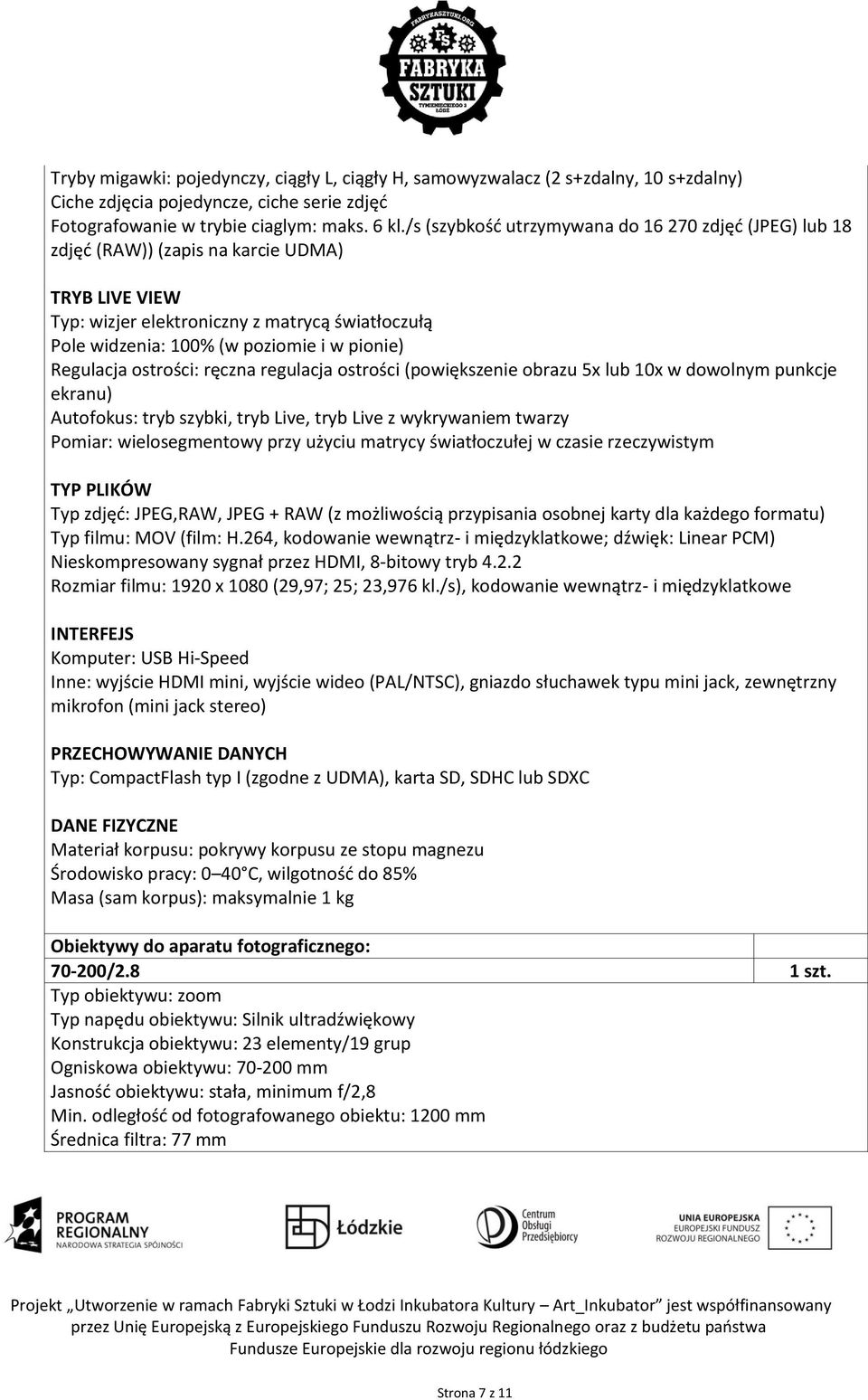 Regulacja ostrości: ręczna regulacja ostrości (powiększenie obrazu 5x lub 10x w dowolnym punkcje ekranu) Autofokus: tryb szybki, tryb Live, tryb Live z wykrywaniem twarzy Pomiar: wielosegmentowy przy