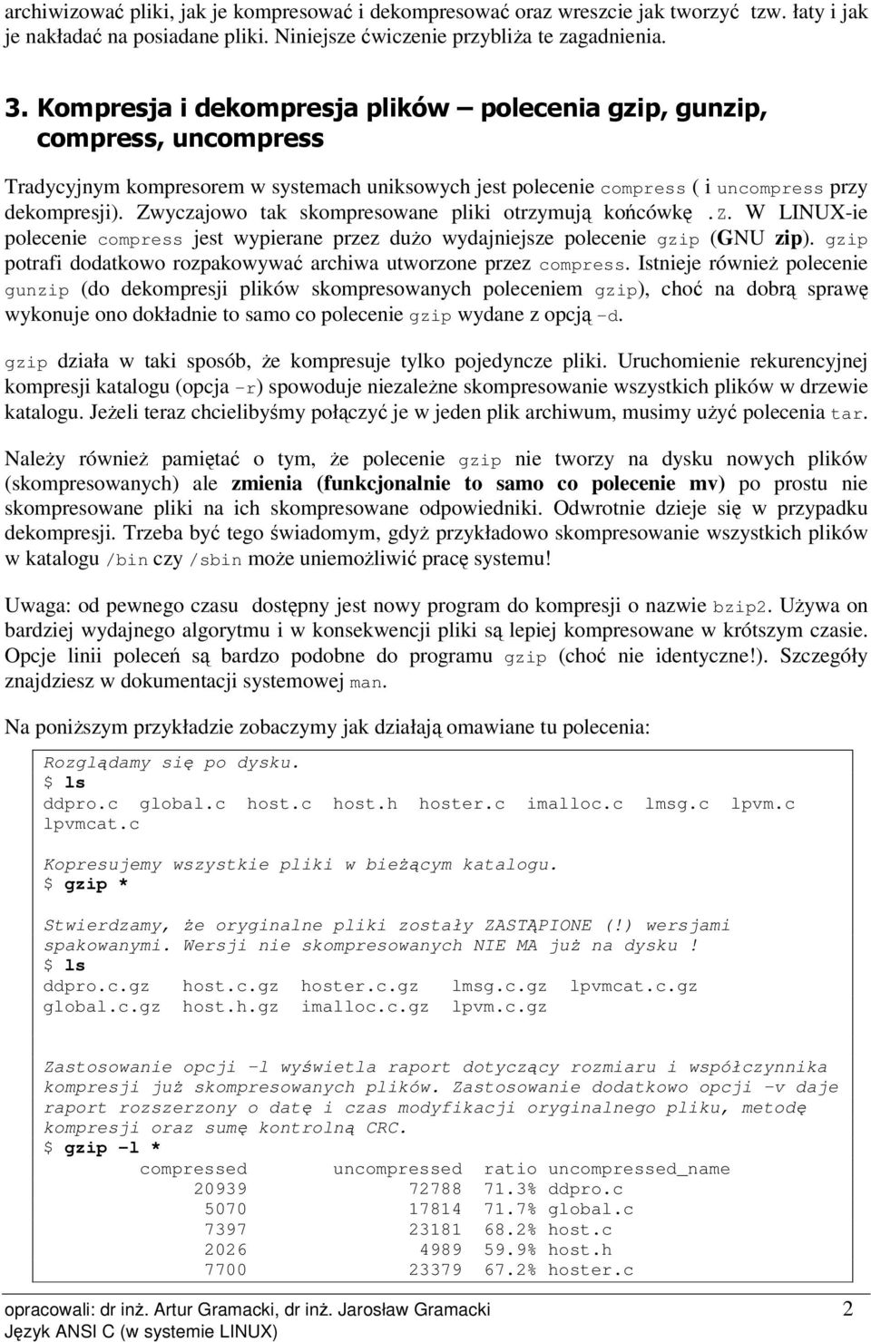 gzip potrfi dodtkowo rozpkowyw rhiw utworzon przz omprss. Istnij równi polni gunzip (do dkomprsji plików skomprsownyh polnim gzip), ho n dor sprw wykonuj ono dokłdni to smo o polni gzip wydn z opj d.