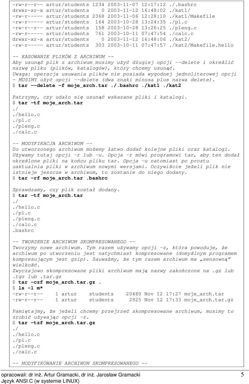 drwxr-xr-x rtur/studnts 0 2003-11-12 16:48:06./kt2/ -rw-r----- rtur/studnts 303 2003-10-11 07:47:57./kt2/Mkfil.