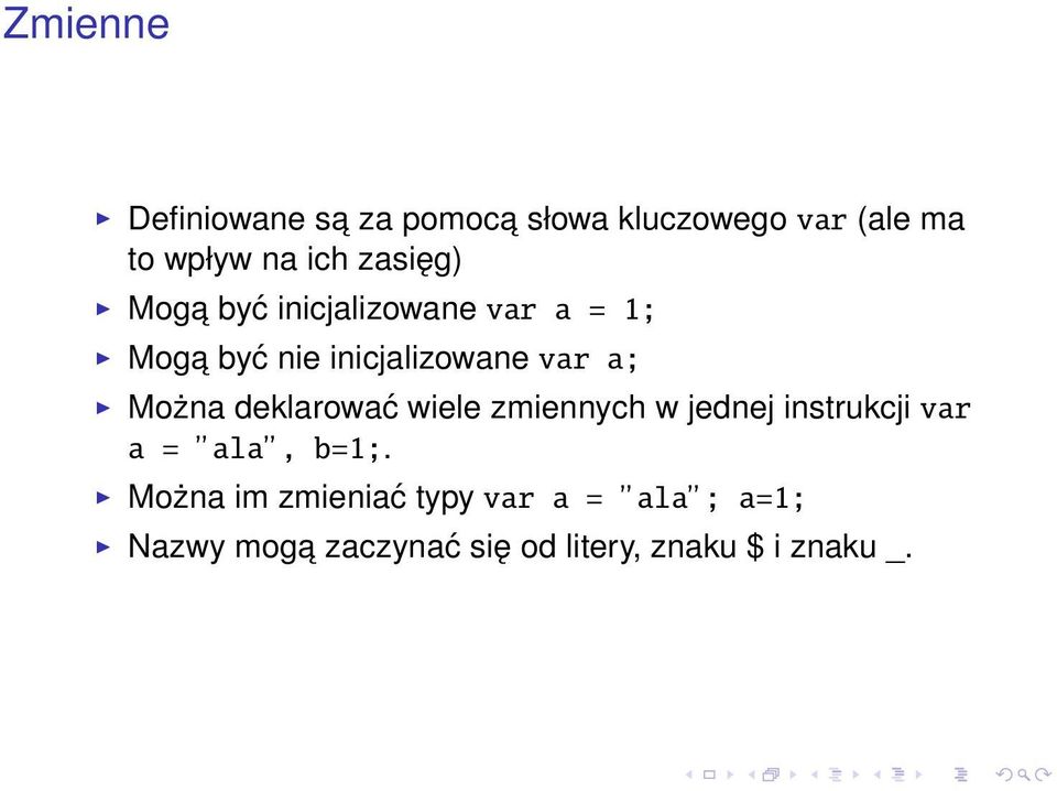 Można deklarować wiele zmiennych w jednej instrukcji var a = ala, b=1;.