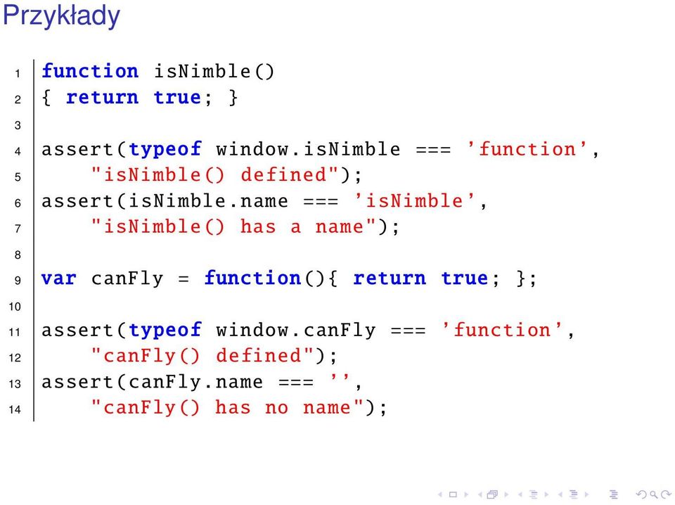 name === isnimble, 7 "isnimble() has a name"); 8 9 var canfly = function(){ return true; };