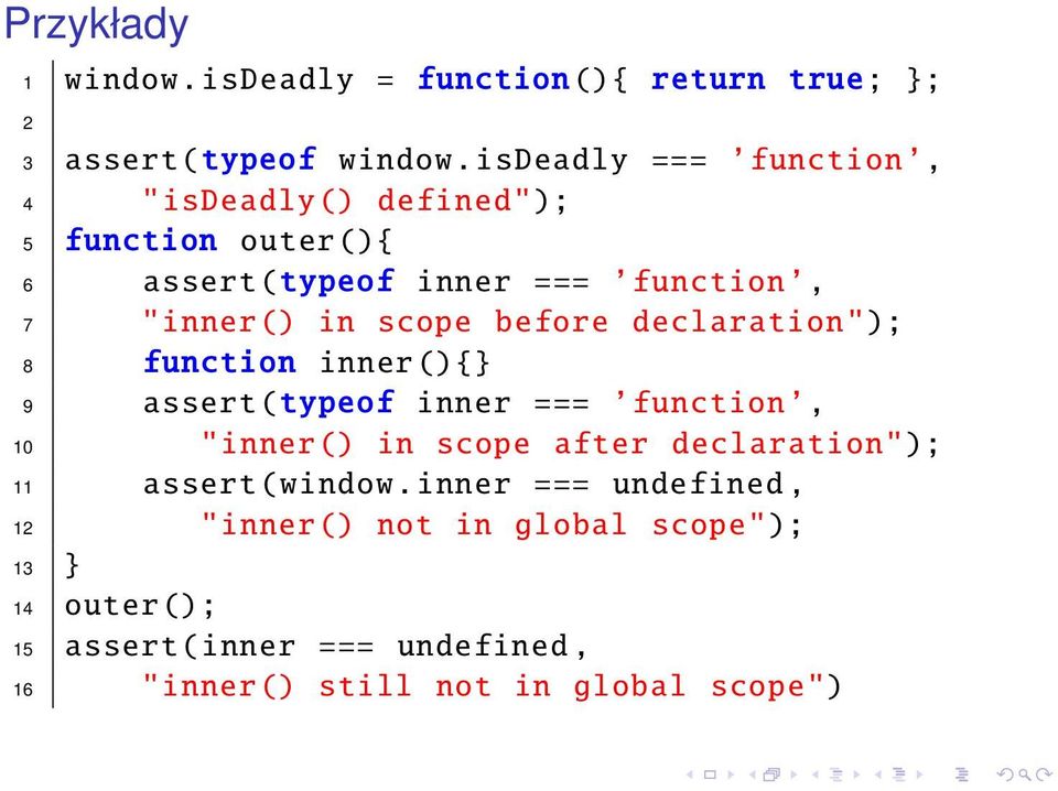 scope before declaration"); 8 function inner(){} 9 assert( typeof inner === function, 10 " inner() in scope after
