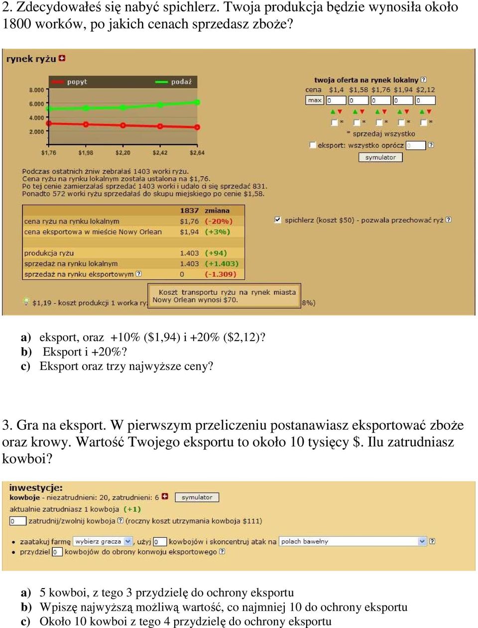 W pierwszym przeliczeniu postanawiasz eksportować zboŝe oraz krowy. Wartość Twojego eksportu to około 10 tysięcy $. Ilu zatrudniasz kowboi?