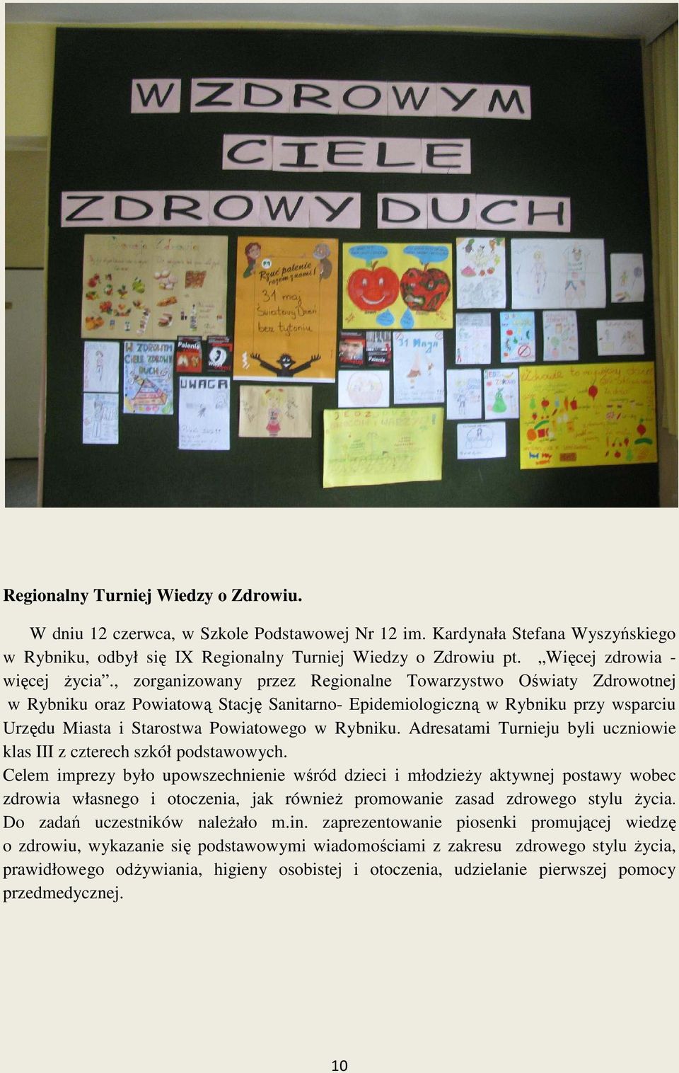 , zorganizowany przez Regionalne Towarzystwo Oświaty Zdrowotnej w Rybniku oraz Powiatową Stację Sanitarno- Epidemiologiczną w Rybniku przy wsparciu Urzędu Miasta i Starostwa Powiatowego w Rybniku.