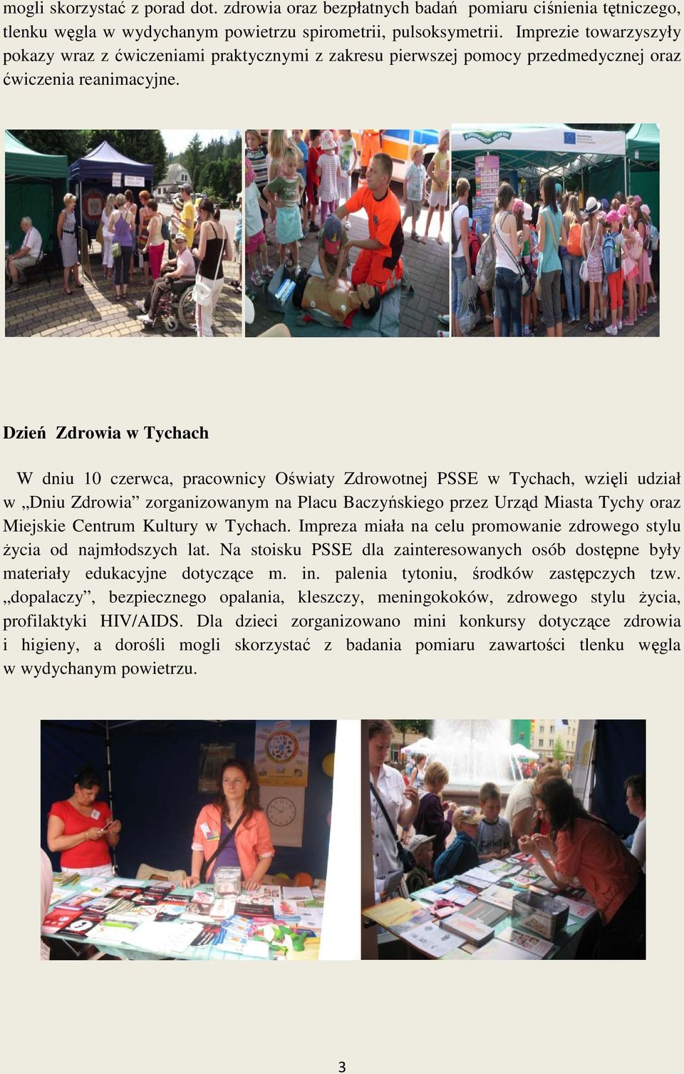 Dzień Zdrowia w Tychach W dniu 10 czerwca, pracownicy Oświaty Zdrowotnej PSSE w Tychach, wzięli udział w Dniu Zdrowia zorganizowanym na Placu Baczyńskiego przez Urząd Miasta Tychy oraz Miejskie