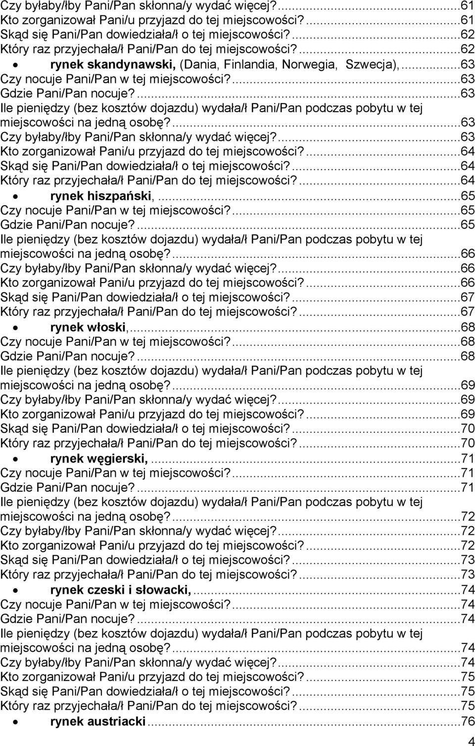 ...63 Ile pieniędzy (bez kosztów dojazdu) wydała/ł Pani/Pan podczas pobytu w tej miejscowości na jedną osobę?...63 Czy byłaby/łby Pani/Pan skłonna/y wydać więcej?