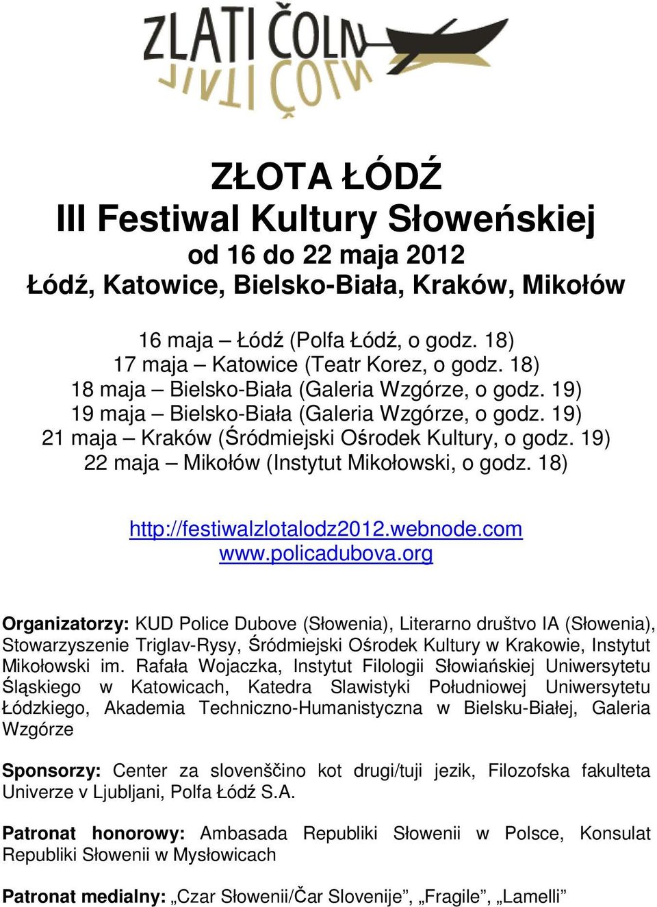 19) 22 maja Mikołów (Instytut Mikołowski, o godz. 18) http://festiwalzlotalodz2012.webnode.com www.policadubova.