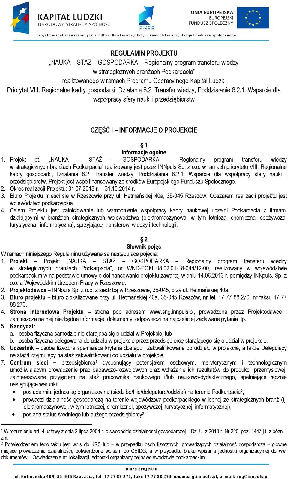NAUKA STAŻ GOSPODARKA Regionalny program transferu wiedzy w strategicznych branżach Podkarpacia realizowany jest przez INNpuls Sp. z o.o. w ramach priorytetu VIII.